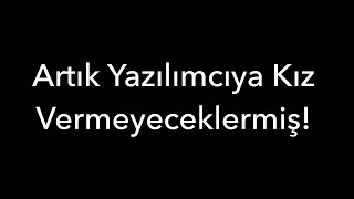 Artık Yazılımcıya Kız Vermeyeceklermiş Abi [upl. by Silma]