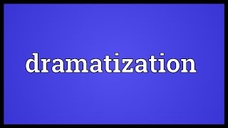 Dramatization Meaning [upl. by Berard]