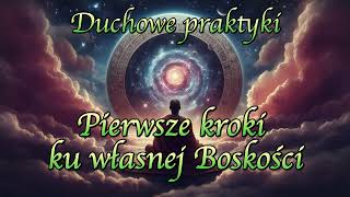 Pierwsze kroki ku własnej Boskości  Duchowe praktyki [upl. by Annaek]