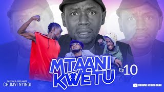 MTAANI KWETU  EPISODE 10  STARRING CHUMVINYINGI [upl. by Martella1]