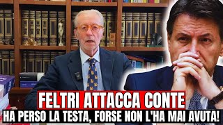 FELTRI DISTRUGGE CONTE HA PERSO LA TESTA FORSE NON LHA MAI AVUTA [upl. by Jamal11]