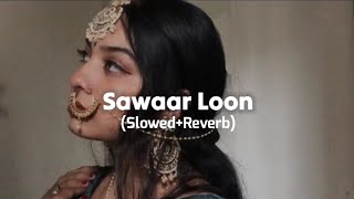 Sawaar Loon SlowedReverb [upl. by Sheffield]