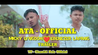 ATA OFFICIAL trailer MUSIC VIDEO MICKY LYNGDOH FT EBENEZER LAPANG Ata full khasi song Micky lyng [upl. by Ninazan]