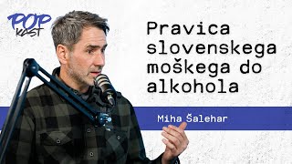 POP TV  POPKAST Miha Šalehar  Pravica slovenskega moškega do alkohola [upl. by Notyard637]