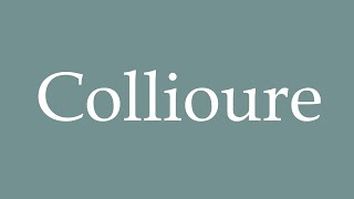 How to Pronounce Collioure Correctly in French [upl. by Alded760]