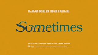 Lauren Daigle  Sometimes Official Lyric Video [upl. by Ledniahs]