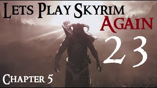 Lets Play Skyrim Again  Chapter 5 Ep 23 [upl. by Ennagroeg]