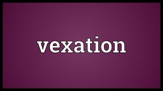 Vexation Meaning [upl. by Anirod]