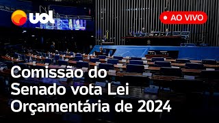 🔴 AO VIVO Comissão do Senado vota orçamento para 2024 com R 53 bi em emendas parlamentares [upl. by Eissej]