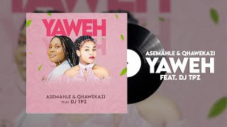 Asemahle amp Qhawekazi feat Dj TPZ  Yaweh [upl. by Pier]