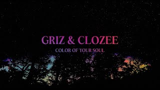 GRiZ amp CloZee  Color Of Your Soul [upl. by Yrrehs]