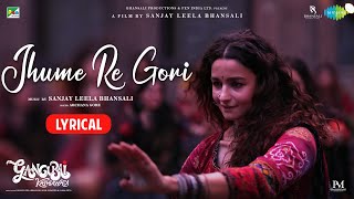 Gangubai Kathiawadi  Jhume Re Gori Lyrical  Sanjay Leela Bhansali  Alia Bhatt [upl. by Elaweda]