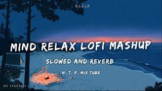 Mind Relax Lofi Mashup  Mind Relaxing Songs  Mind Relax Lofi Song  Slowed And Reverb  Lofi Songs [upl. by Roumell]