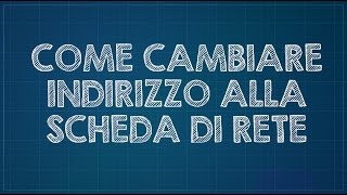 Come cambiare lindirizzo ip alla nostra scheda di rete [upl. by Ashwin]