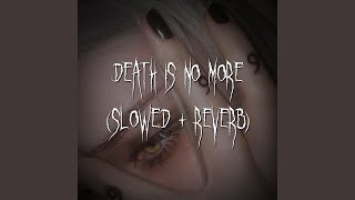 death is no more slowed  reverb [upl. by Trumann]