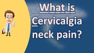 What is Cervicalgia neck pain   Good Health and More [upl. by Boonie404]