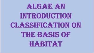 Algae An Introduction and classification on the basis of habitat [upl. by Eenal]