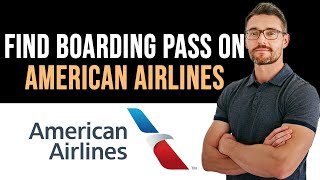 ✅ How To Find Boarding Pass on American Airlines Full Guide [upl. by Huey]