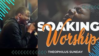 THEOPHILUS SUNDAY SOAKING WORSHIP MINISTRATION  PROPHETIC PRAYER CHANT [upl. by Ulrika]