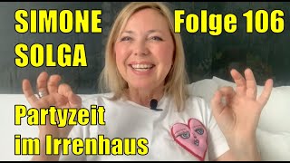 Simone Solga Partyzeit im Irrenhaus  Folge 106 [upl. by Elay288]